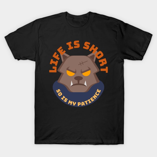 Life Is Short So Is My Patience T-Shirt by SoberSeagull